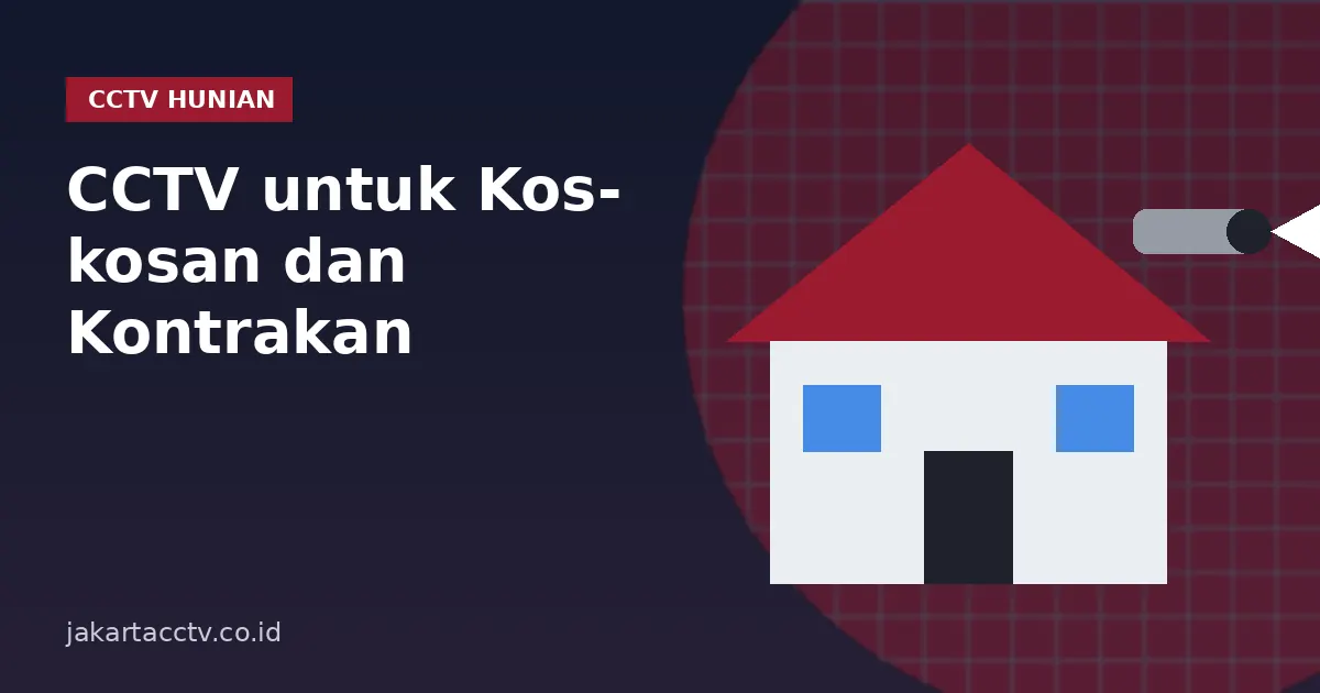 CCTV untuk Kos-kosan dan Kontrakan: Titik Pasang, Privasi Penghuni, dan Paket Hemat