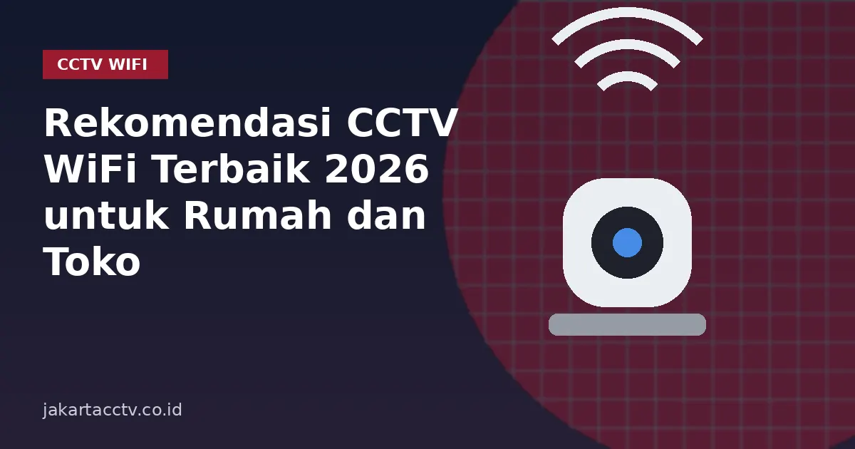 Rekomendasi CCTV WiFi Terbaik 2026 untuk Rumah dan Toko