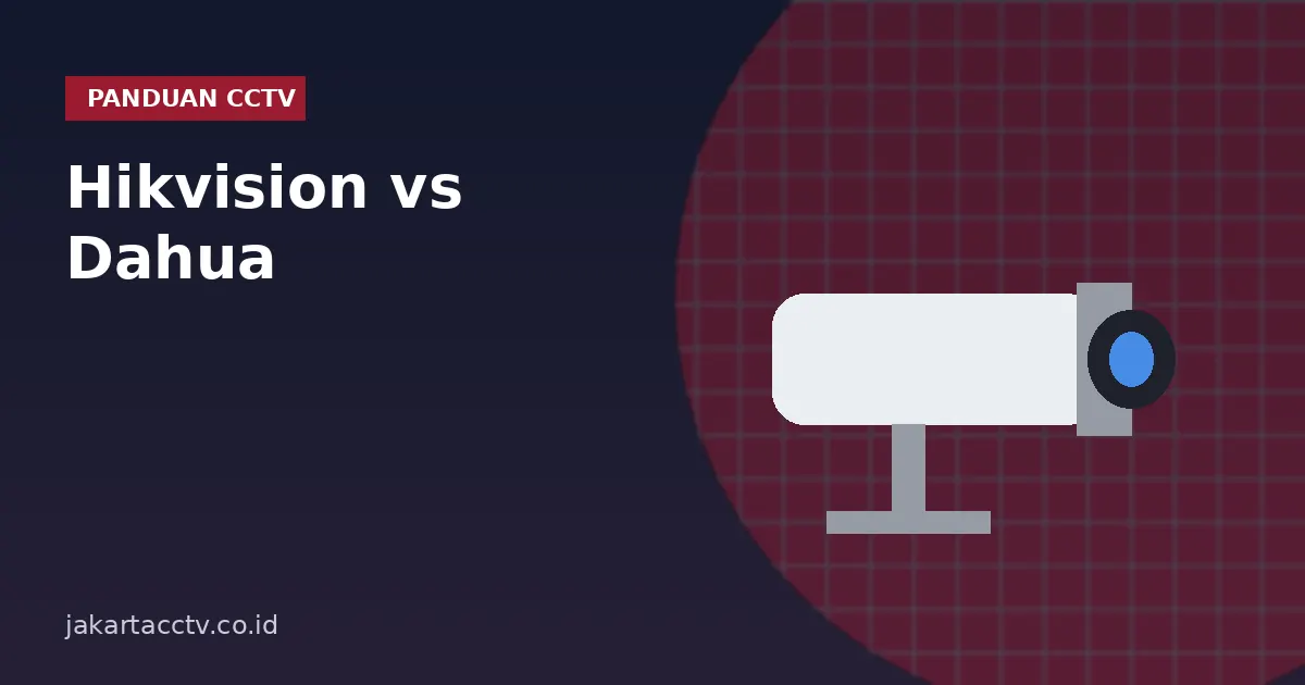 Hikvision vs Dahua: Mana yang Lebih Baik untuk CCTV Rumah dan Toko?